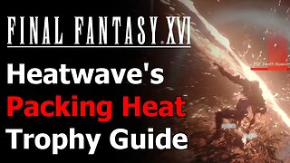 Final Fantasy XVI Packing Heat Trophy - Heatwave Counter 2x in a Single Battle - Final Fantasy 16