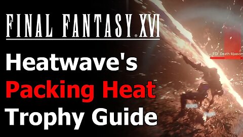 Final Fantasy XVI Packing Heat Trophy - Heatwave Counter 2x in a Single Battle - Final Fantasy 16