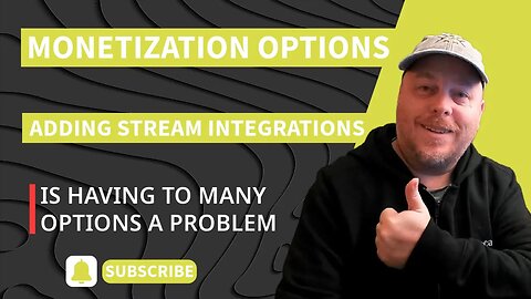 Monetization Options - Stream Integration - Is Too Many a Problem