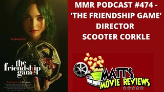 #474 - ’The Friendship Game’ director Scooter Corkle | Matt's Movie Reviews Podcast