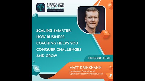 Ep#378 Matt Drinkhahn: Scaling Smarter: How Business Coaching Helps You Conquer Challenges and Grow