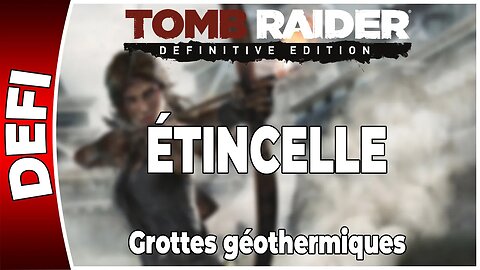 Tomb Raider (2013) - Défi - ÉTINCELLE - Grottes géothermiques [FR PS4]