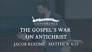 The Church at War Conference: The Gospel's War on Antichrist (Matthew 4:17)
