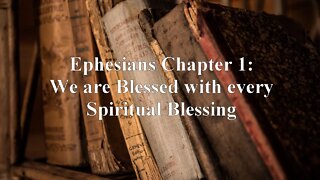 Ephesians Chapter 1: We are Blessed with every Spiritual Blessing