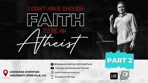 I Don't Have Enough Faith to Be an Atheist LIVE from Louisiana Christian University - Part 2