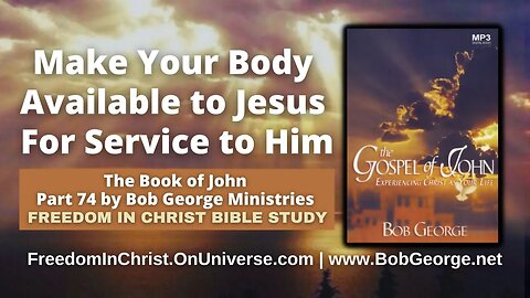 Make Your Body Available to Jesus For Service to Him by BobGeorge.net | FreedomInChristBibleStudy