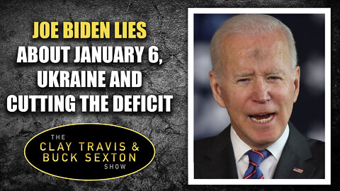 Joe Biden Lies About January 6, Ukraine and Cutting The Deficit