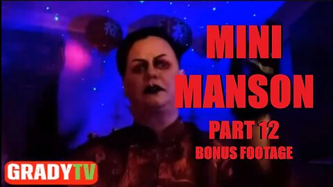 MINI MANSON: GRADY DREAMS OF HEADLINING A STREAMER VAUDEVILLE TOUR WITH MINI MANSON OPENING(Part 12)