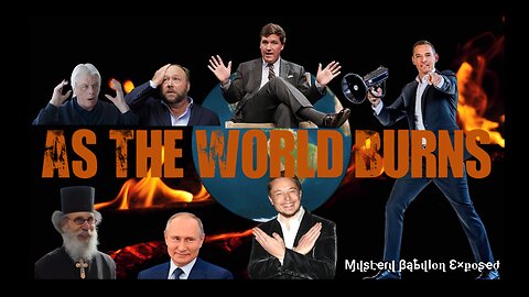 As The World Burns - Alt Media End Time Saga with Tucker Carlson & Putin