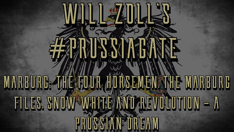 PRUSSIAGATE - MARBURG: THE FOUR HORSEMEN, THE MARBURG FILES, SNOW WHITE AND REVOLUTION - PART 2