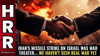 Iran's missile strike on Israel was WAR THEATER... we haven't seen REAL WAR yet
