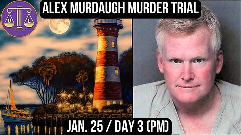 Alex Murdaugh Murder Trial: Jan 25 (pm)