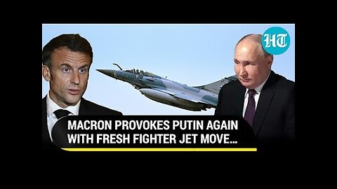 Macron Dares Putin Again; France To Supply Mirage 2000 Fighters Jets To Ukraine Amid Russia War