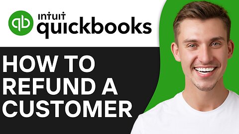 HOW TO REFUND A CUSTOMER IN QUICKBOOKS