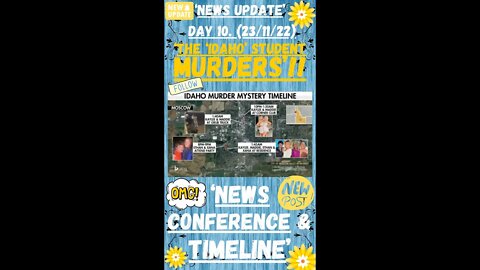 💛🔎 ‘THE IDAHO UNIVERSITY MURDERS’ ~ NEWS UPDATE & CONFERENCE ~ DAY 10. (23/11/22). ‘THE TIMELINE’ 🔎