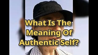 Morning Musings # 585 - What Is The Meaning Of Authentic Self? And What Is The Inauthentic Self?