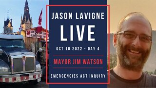 Oct 18 2022 - Day 4 - Mayor Jim Watson - Emergencies Act Inquiry