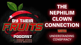 By Their Fruits Podcast w/ Understanding Conspiracy - The Nephilim Clown Connection