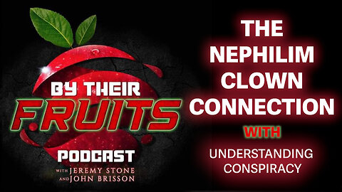 By Their Fruits Podcast w/ Understanding Conspiracy - The Nephilim Clown Connection