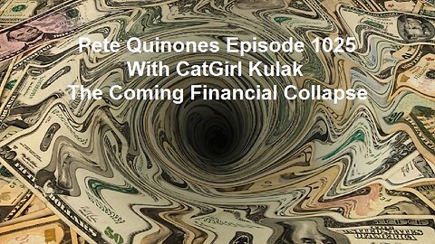 Pete Quinones Episode 1025 With CatGirl Kulak: The Coming Financial Collapse