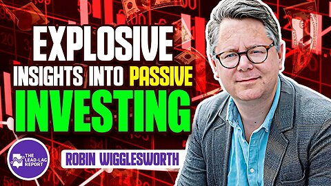 Explosive Insights into Passive Investing by Robin Wigglesworth