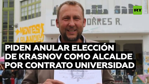 Exigen declarar nula la elección de Krasnov como alcalde en Colombia