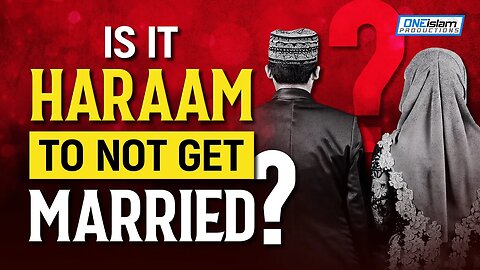 Is It Haram To Not Get Married?