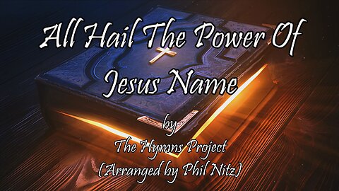 All Hail The Power Of Jesus Name (With Lyrics) From The Hymns Project