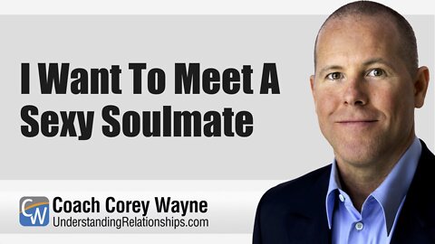 I Want To Meet A Sexy Soulmate