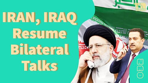 Iran, Iraq Resume Bilateral Talks & Hamas, Hezbollah Contextualize Zionism