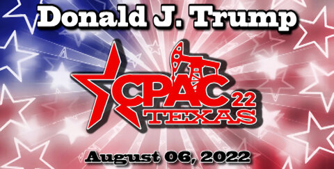 President Donald J Trump Speech at CPAC Texas in Dallas, TX 8-6-22