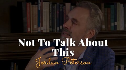 Jordan Peterson, Not To Talk About This