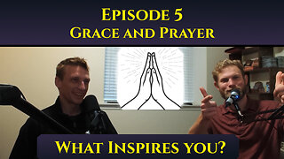 Grace and Prayer - The 'What Inspires You?' Podcast: Episode 5