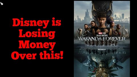 Disney Is going to LOSE MONEY over Wakanda Forever!