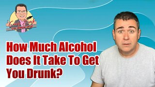 How Much Alcohol Does It Take To Get You Drunk?