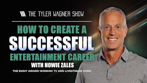 How To Create A Successful Entertainment Career | The Tyler Wagner Show - Howie Zales