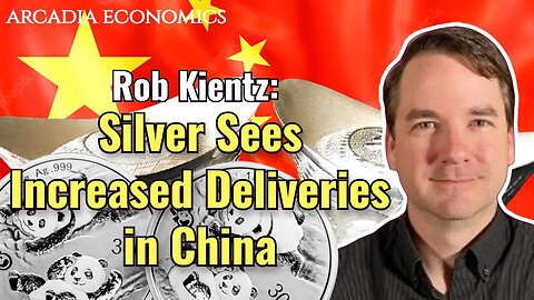 Rob Kientz: Silver sees increased deliveries in China