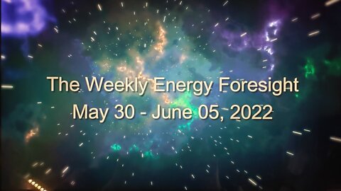 The Weekly Energy Foresight for May 30 - June 05, 2022