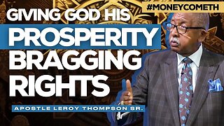 Giving God His Prosperity Bragging Rights (2019) | Apostle Leroy Thompson Sr. #MoneyCometh