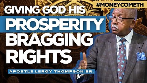 Giving God His Prosperity Bragging Rights (2019) | Apostle Leroy Thompson Sr. #MoneyCometh