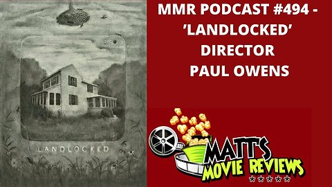 #494 - 'LandLocked' Director Paul Owens | Matt's Movie Reviews Podcast