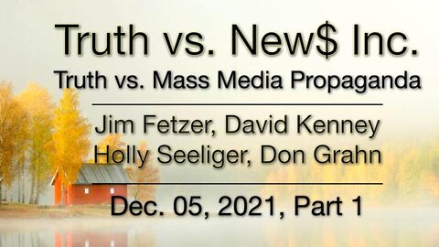 Truth vs. NEW$ Part 1 (5 December 2021) with Don Grahn, David Kenney and Holly Seelinger