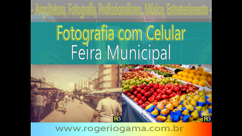 Feira Municipal, Ensaio Completo com Celular! - Rogerio Gama Arq e Foto