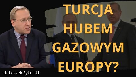 Turcja hubem gazowym Europy? | Odc. 604 - dr Leszek Sykulski