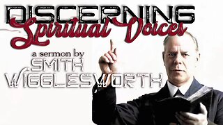 Discerning Spiritual Voices ~ by Smith Wigglesworth (22:22) (4K)