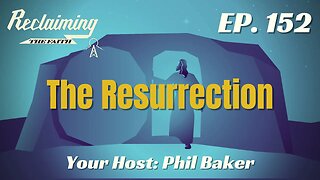 Reclaiming the Faith Podcast 152 - The Resurrection