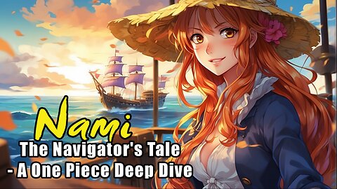 Nami: The Navigator's Tale - A One Piece Deep Dive