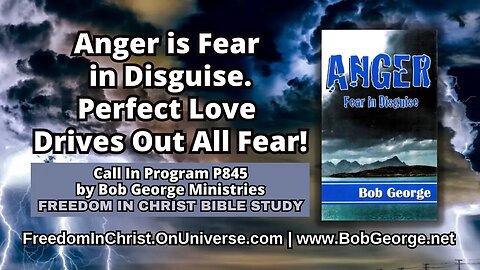 Anger is Fear in Disguise. Perfect Love Drives Out All Fear! by BobGeorge.net