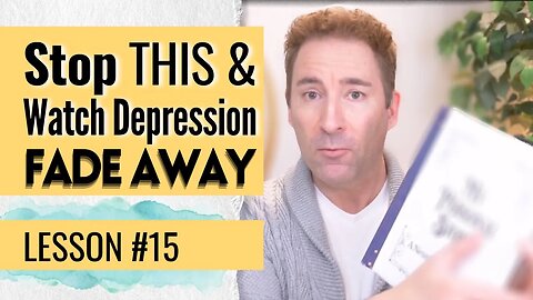 How to Starve Depression of Its Fuel | Lesson 15 of Dissolving Depression