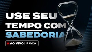 COMO USAR SEU TEMPO COM SABEDORIA | Travessia